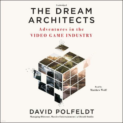 The Dream Architects Lib/E: Adventures in the Video Game Industry