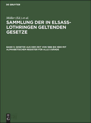 Gesetze Aus Der Zeit Von 1886 Bis 1890 Mit Alphabetischem Register Für Alle 5 Bände