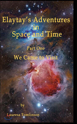 "Elaytay's Adventures in Space and time": "We Came to Visit"