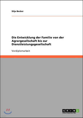 Die Entwicklung der Familie von der Agrargesellschaft bis zur Dienstleistungsgesellschaft