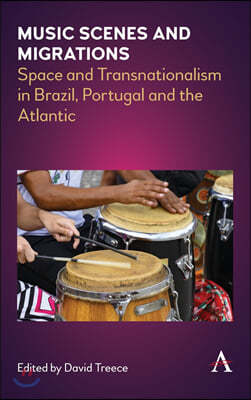 Music Scenes and Migrations: Space and Transnationalism in Brazil, Portugal and the Atlantic