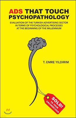 Ads That Touch Psychopathology: The Turkish advertising sector in terms of psychological processes at the beginning of the millennium