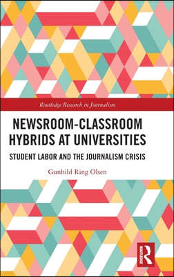 Newsroom-Classroom Hybrids at Universities