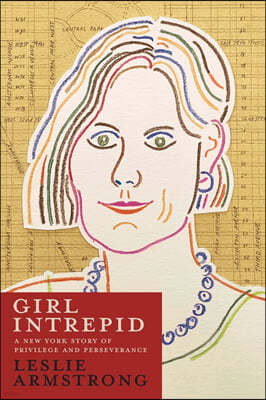 Girl Intrepid: A New York Story of Privilege and Perseverance
