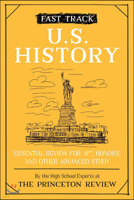 Fast Track: U.S. History: Essential Review for Ap, Honors, and Other Advanced Study