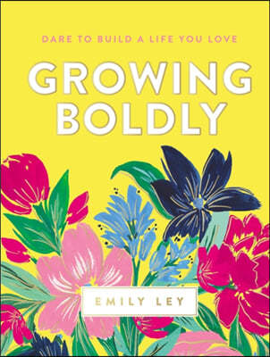 Growing Boldly: Dare to Build a Life You Love