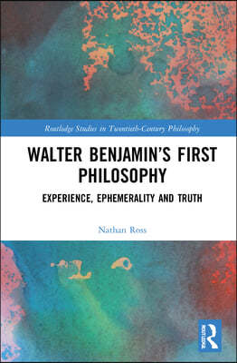 Walter Benjamins First Philosophy