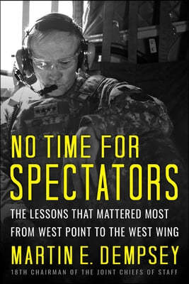 No Time for Spectators: The Lessons That Mattered Most from West Point to the West Wing