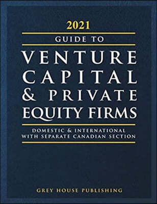 Guide to Venture Capital & Private Equity Firms, 2021: Print Purchase Includes 3 Months Free Online Access