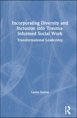 Incorporating Diversity and Inclusion into Trauma-Informed Social Work