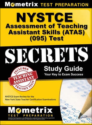NYSTCE Assessment of Teaching Assistant Skills (ATAS) (095) Test Secrets: NYSTCE Exam Review for the New York State Teacher Certification Examinations