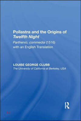 Pollastra and the Origins of Twelfth Night: Parthenio, commedia (1516) with an English Translation