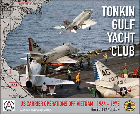 Tonkin Gulf Yacht Club: Us Carrier Operations Off Vietnam 1964 - 1975