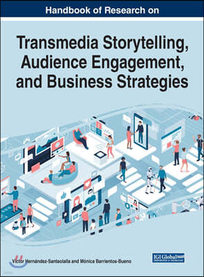 Handbook of Research on Transmedia Storytelling, Audience Engagement, and Business Strategies