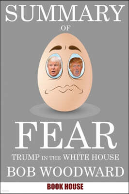 Summary Of Fear: Trump in the White House by Bob Woodward