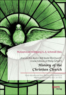 "And on this Rock I Will Build My Church. A new Edition of Philip Schaff's "History of the Christian Church: From Nicene and Post-Nicene Christianity