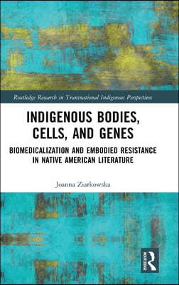 Indigenous Bodies, Cells, and Genes