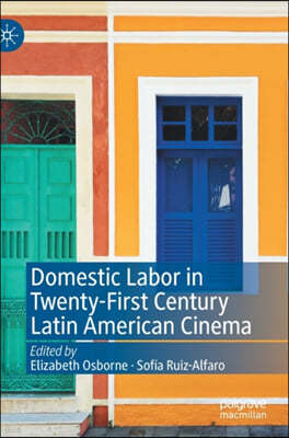 Domestic Labor in Twenty-First Century Latin American Cinema