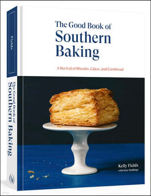 The Good Book of Southern Baking: A Revival of Biscuits, Cakes, and Cornbread