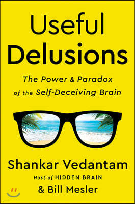 Useful Delusions: The Power and Paradox of the Self-Deceiving Brain