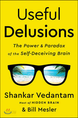 Useful Delusions: The Power and Paradox of the Self-Deceiving Brain