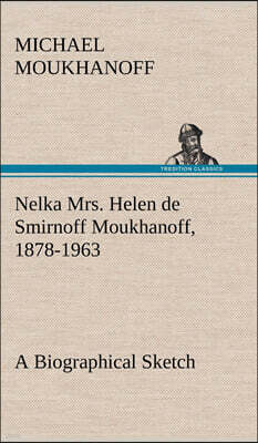 Tredition Classics Nelka Mrs. Helen de Smirnoff Moukhanoff, 1878-1963, a Biographical Sketch