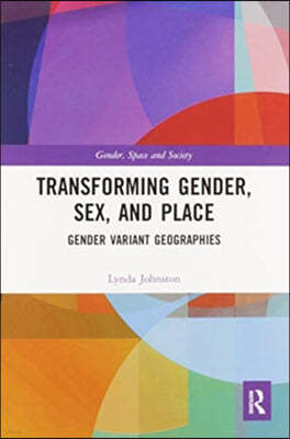 Transforming Gender, Sex, and Place