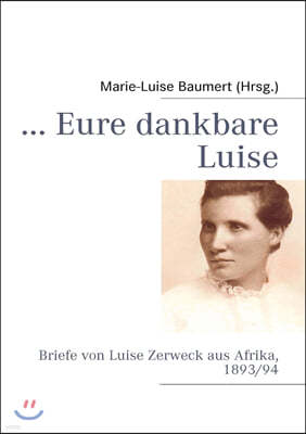 ... Eure dankbare Luise: Briefe von Luise Zerweck aus Afrika, 1893/94