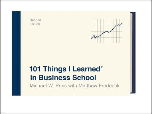 101 Things I Learned(r) in Business School (Second Edition)