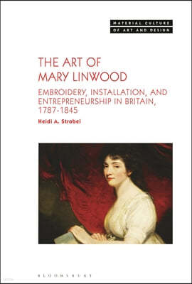 The Art of Mary Linwood: Embroidery, Installation, and Entrepreneurship in Britain, 1787-1845