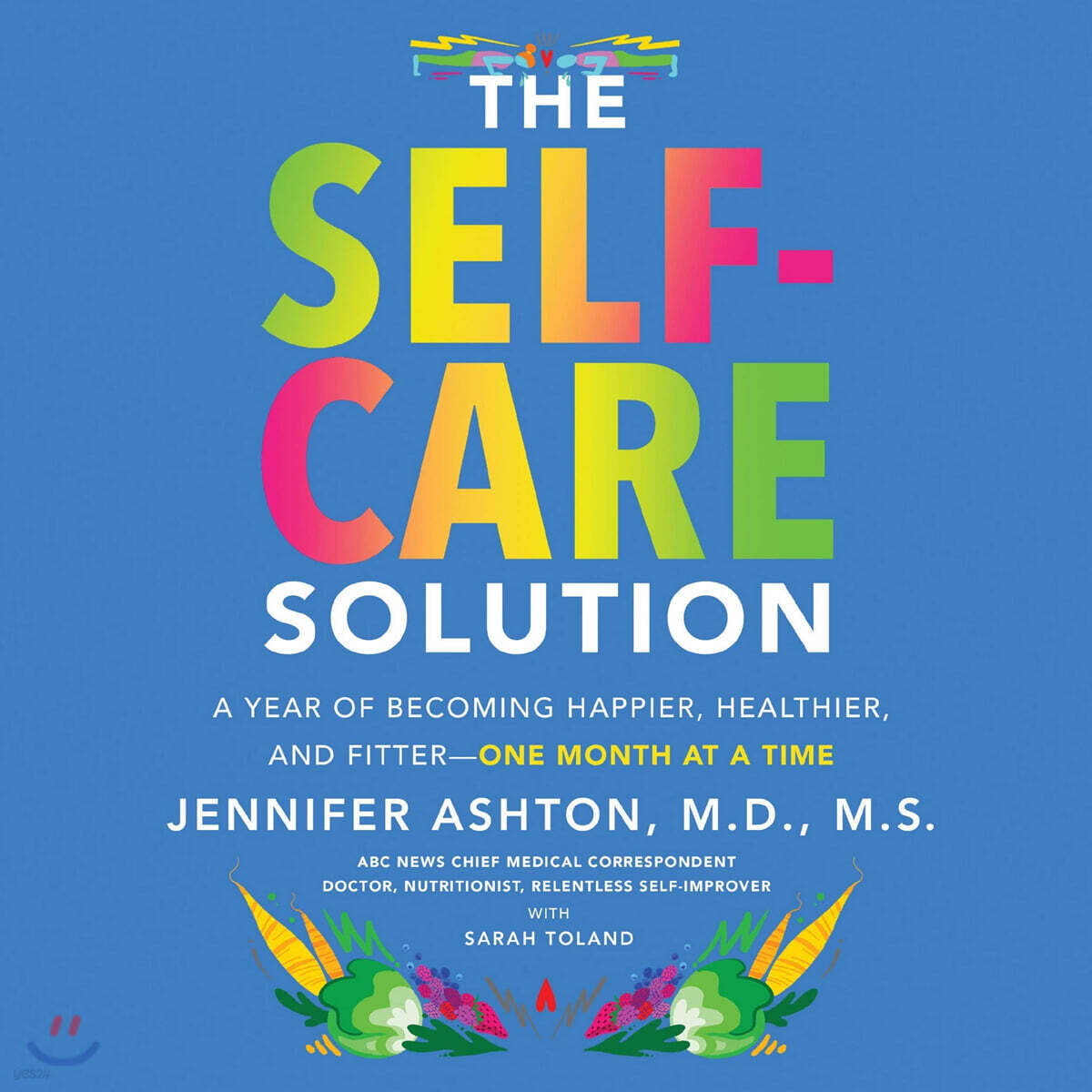 The Self-Care Solution Lib/E: A Year of Becoming Happier, Healthier, and Fitter--One Month at a Time