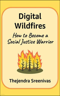 Digital Wildfires: How to Become a Social Justice Warrior