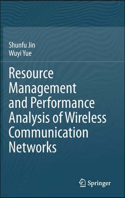 Resource Management and Performance Analysis of Wireless Communication Networks