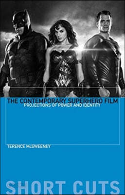The Contemporary Superhero Film: Projections of Power and Identity