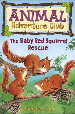 The Baby Red Squirrel Rescue (Animal Adventure Club 3)
