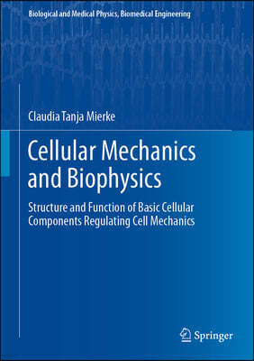 Cellular Mechanics and Biophysics: Structure and Function of Basic Cellular Components Regulating Cell Mechanics