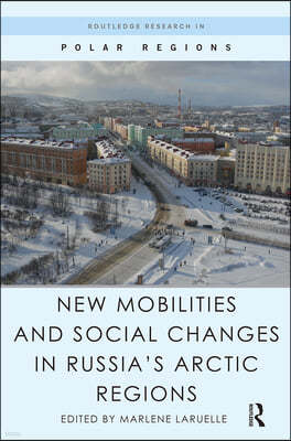 New Mobilities and Social Changes in Russia's Arctic Regions