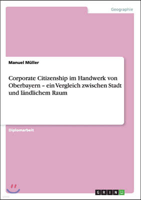 Corporate Citizenship Im Handwerk Von Oberbayern - Ein Vergleich Zwischen Stadt Und L?ndlichem Raum