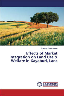 Effects of Market Integration on Land Use & Welfare in Xayaburi, Laos