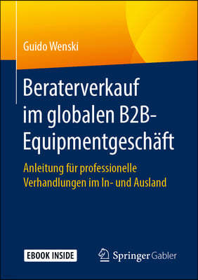 Beraterverkauf Im Globalen B2b-Equipmentgesch?ft: Anleitung F?r Professionelle Verhandlungen Im In- Und Ausland