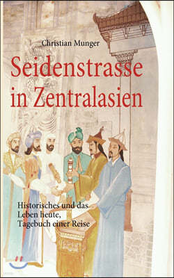 Seidenstrasse in Zentralasien: Geschichte und Leben heute, Tagebuch