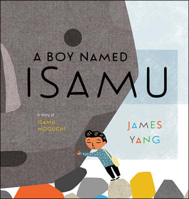 A Boy Named Isamu: A Story of Isamu Noguchi