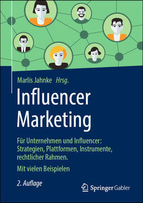 Influencer Marketing: Fur Unternehmen Und Influencer: Strategien, Erfolgsfaktoren, Instrumente, Rechtlicher Rahmen. Mit Vielen Beispielen