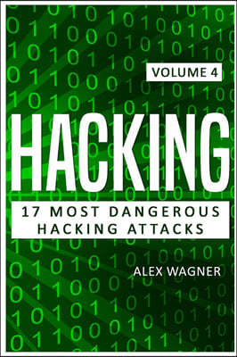 Hacking: 17 Most Dangerous Hacking Attacks