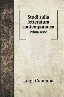 Studi sulla letteratura contemporanea: Prima serie. Studi sulla letteratura contemporanea