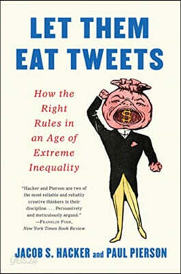 Let Them Eat Tweets: How the Right Rules in an Age of Extreme Inequality