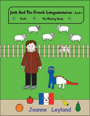 Jack and the French Languasaurus - Book 1: Two Lovely Stories in English Teaching French to 3-7 Year Olds: Fruit & the Missing Sheep