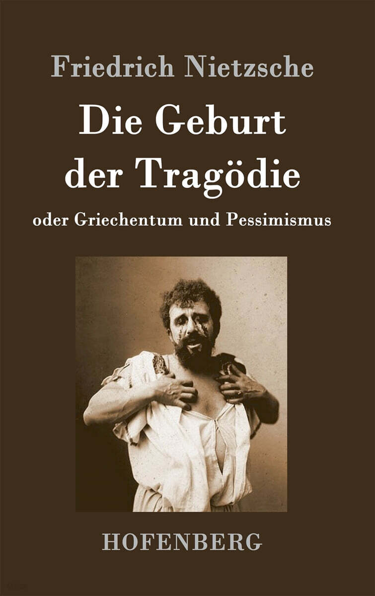 Die Geburt der Tragodie: oder Griechentum und Pessimismus
