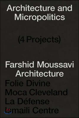Architecture and Micropolitics: Four Buildings 2011-2022. Farshid Moussavi Architecture