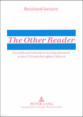 The Other Reader: Erzaehlkonstruktionen Im Jugendroman in Den USA Seit Den 1960er Jahren